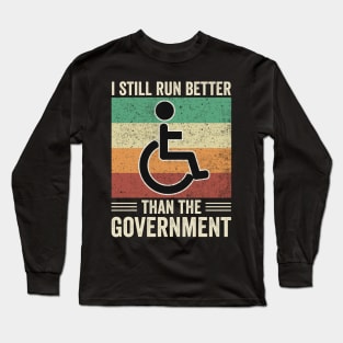 Funny Wheelchair Still Run Better Than The Government Long Sleeve T-Shirt